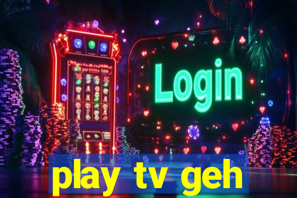 play tv geh